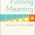 Cover Art for B07P5GCND6, Finding Meaning: The Sixth Stage of Grief by David Kessler