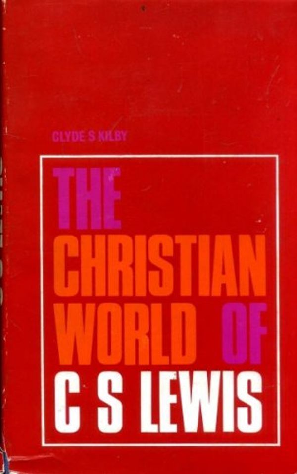 Cover Art for 9780900531170, Christian World of C.S. Lewis by Clyde S. Kilby