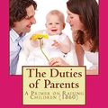 Cover Art for 9781542668835, The Duties of Parents: A Primer on Raising Children Originally Published 1860 by John Charles Ryle