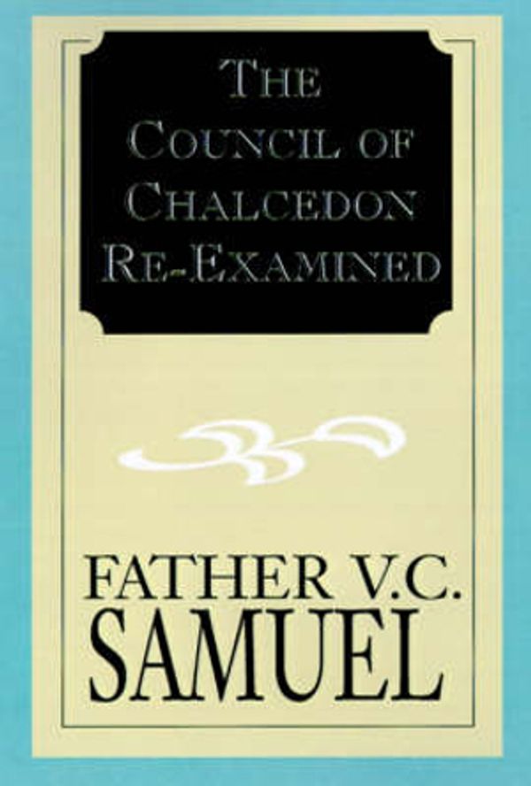 Cover Art for 9781401016449, The Council of Chalcedon Re-Examined by V. C. Samuel