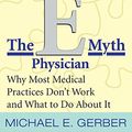Cover Art for 9780066214696, The E-Myth Physician: Why Most Medical Practices Don't Work and What to Do About It by Michael E. Gerber