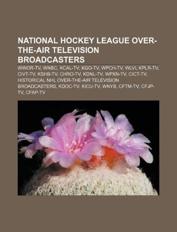 Cover Art for 9781233149834, National Hockey League over-the-air television broadcasters: WWOR-TV, WNBC, KCAL-TV, KGO-TV, WPCH-TV, WLVI, KPLR-TV, CIVT-TV, KSHB-TV, CHRO-TV by Source: Wikipedia