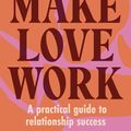 Cover Art for 9781988547923, Make Love Work by Nic Beets