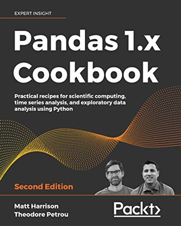 Cover Art for B0851DDM7D, Pandas 1.x Cookbook: Practical recipes for scientific computing, time series analysis, and exploratory data analysis using Python, 2nd Edition by Harrison, Matt, Petrou, Theodore
