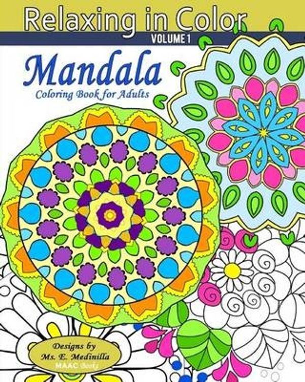 Cover Art for 9781530569304, Relaxing in Color Mandala: Coloring Book for Adults: Volume 1 by Ms. E Medinilla, Maac Books