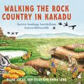 Cover Art for 9781761067860, Walking the Rock Country in Kakadu by Diane Lucas, Ben Tyler