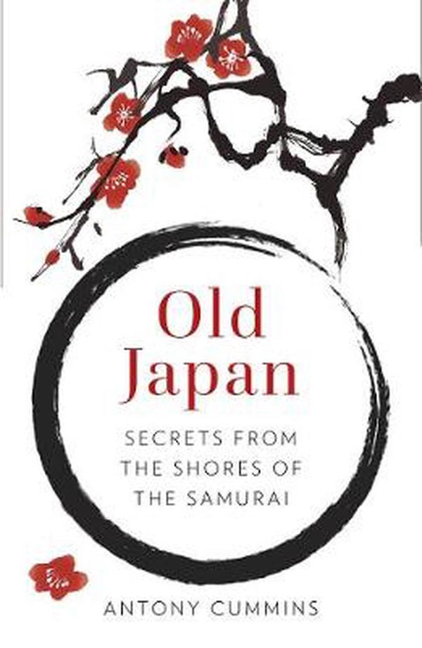 Cover Art for 9780750984423, Old Japan: Secrets from the Shores of the Samurai by Antony Cummins
