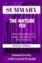 Cover Art for 9781091629387, Summary : The Nature Fix: Why Nature Makes Us Happier, Healthier, and More Creative By Florence Williams by Achievement Pyramid