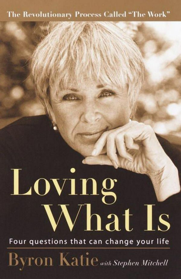 Cover Art for 9781400045372, Loving What Is by Byron Katie, Stephen Mitchell