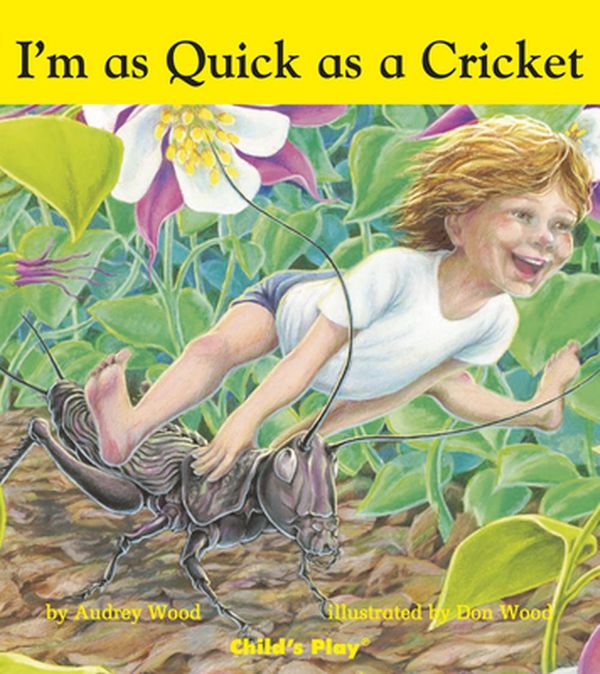 Cover Art for 9781846434044, I'm as Quick as a CricketChild's Play Library by Don Wood