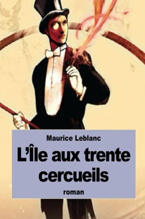 Cover Art for 9781522824626, L'Ile Aux Trente Cercueils by Maurice LeBlanc