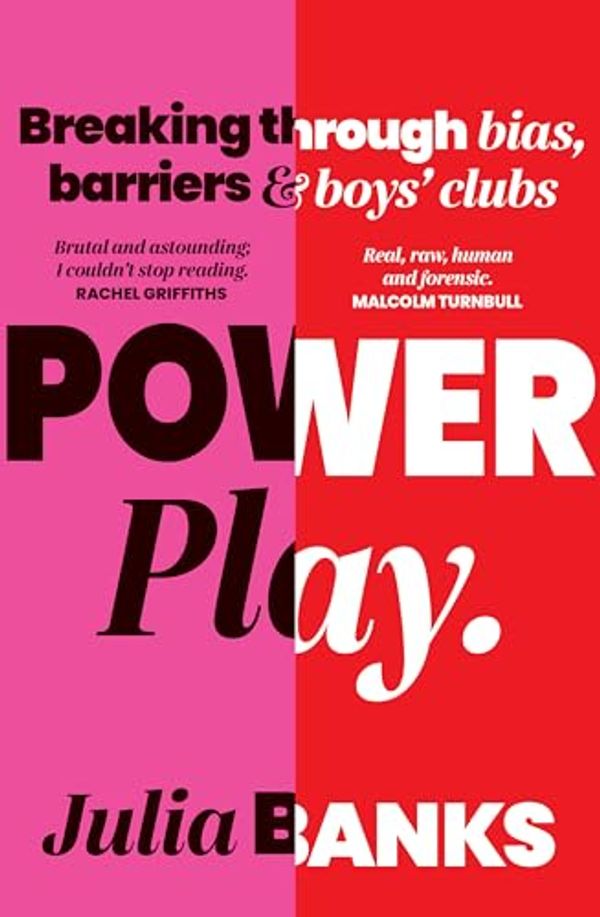 Cover Art for B094NMRXZK, Power Play: Breaking Through Bias, Barriers and Boys' Clubs by Julia Banks