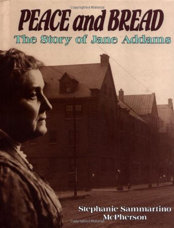 Cover Art for 9780876147924, Peace and Bread: The Story of Jane Adams (Trailblazer Biographies) by McPherson, Stephanie Sammartino