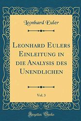 Cover Art for 9781391509648, Leonhard Eulers Einleitung in die Analysis des Unendlichen, Vol. 3 (Classic Reprint) by Leonhard Euler
