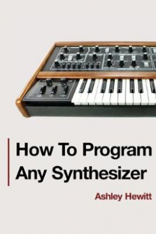 Cover Art for 9781999600303, How To Program Any Synthesizer by Ashley Hewitt