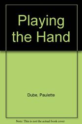 Cover Art for 9780887532917, Playing the Hand by Paulette Dube