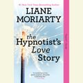 Cover Art for 9781101564486, The Hypnotist's Love Story by Liane Moriarty