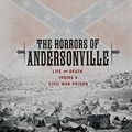 Cover Art for 9780761342120, The Horrors of Andersonville: Life and Death Inside a Civil War Prison (Exceptional Social Studies Titles for Upper Grades) by Catherine Gourley