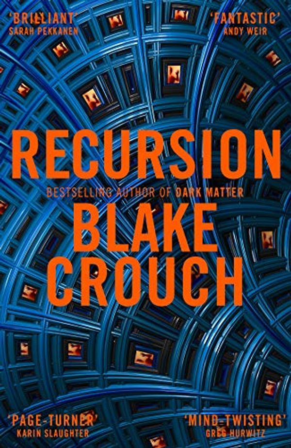 Cover Art for B07LCSPGTN, Recursion: From the Bestselling Author of Dark Matter Comes the Most Exciting, Twisty Thriller of the Year by Blake Crouch