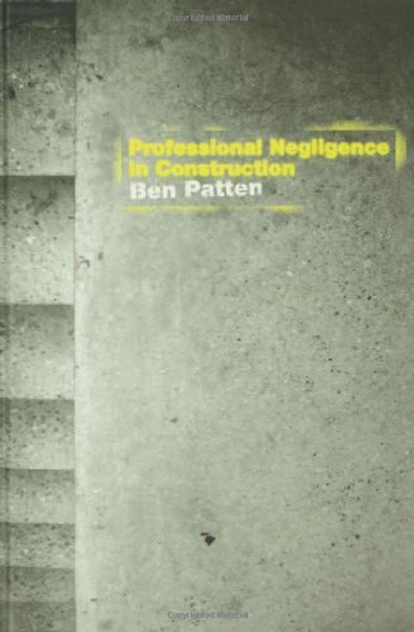 Cover Art for 9780415290661, Professional Negligence in Construction by Ben Patten, Ben Patten, Patten Ben