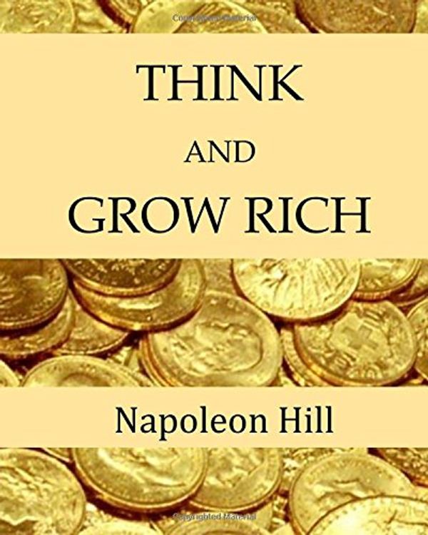 Cover Art for 9781973930990, Think and Grow Rich (Napoleon Hill - The Thirteen Steps to Riches) by Napoleon Hill