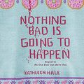 Cover Art for 9780062211217, Nothing Bad Is Going to Happen by Hale, Kathleen