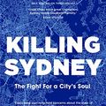 Cover Art for B08638FQP8, Killing Sydney: The Fight for a City's Soul by Elizabeth Farrelly