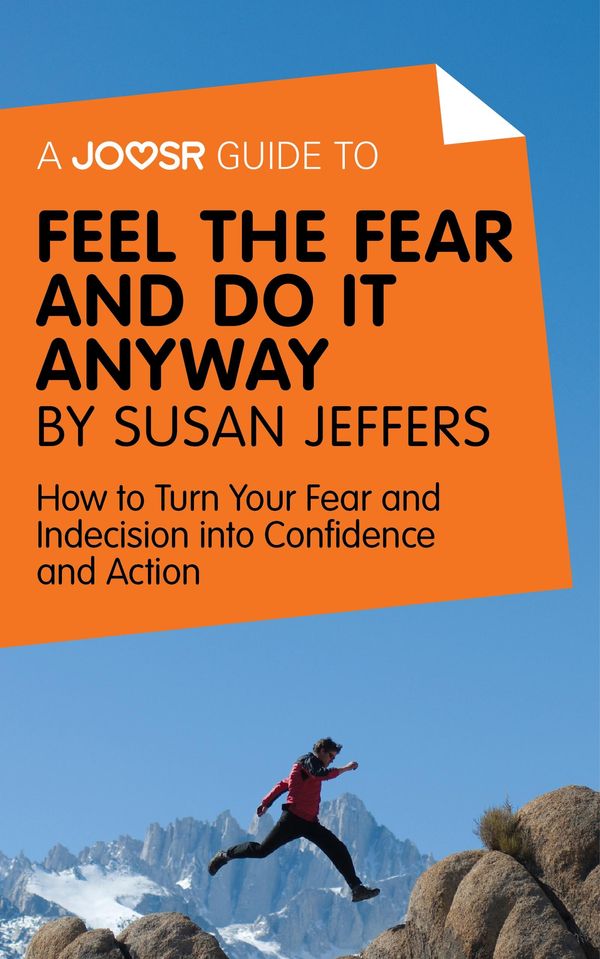Cover Art for 9781785671388, A Joosr Guide to. Feel the Fear and Do it Anyway by Susan Jeffers: How to Turn Your Fear and Indecision into Confidence and Action by Joosr