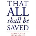 Cover Art for B07X8BRSM2, That All Shall Be Saved: Heaven, Hell, and Universal Salvation by David Bentley Hart