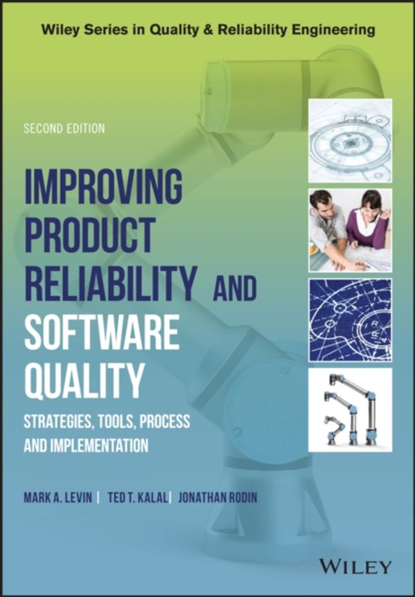 Cover Art for 9781119179399, Improving Product Reliability and Software Quality: Strategies, Tools, Process and Implementation (Quality and Reliability Engineering Series) by Mark A. Levin, Ted T. Kalal, Jonathan Rodin