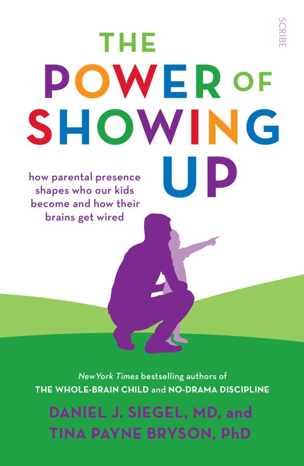 Cover Art for 9781925849691, Power of Showing Up: How parental presence shapes who our kids become and how their brains get wired, The by Daniel J. Siegel, Tina Payne Bryson
