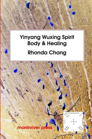 Cover Art for 9780987473363, Yinyang Wuxing, Spirit, Body and Healing by Rhonda Chang