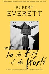 Cover Art for 9780349139784, To the End of the World by Rupert Everett