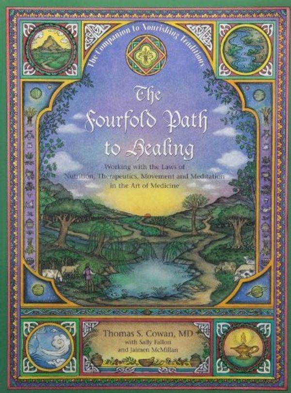Cover Art for B001T9OZKC, The Fourfold Path to Healing: Working with the Laws of Nutrition, Therapeutics, Movement and Meditation in the Art of Medicine by Thomas S. Cowan, Sally Fallon, Jaimen McMillan