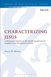 Cover Art for 9780567238979, Characterizing Jesus A Rhetorical Analysis on the Fourth Gospel's Use of Scripture in its Presentation of Jesus by Alicia D. Myers