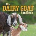 Cover Art for 9780760347317, The Dairy Goat Handbook by Ann Starbard