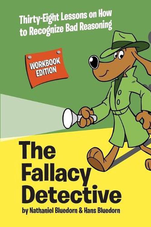 Cover Art for 9780974531595, The Fallacy Detective: Thirty-Eight Lessons on How to Recognize Bad Reasoning by Nathaniel Bluedorn