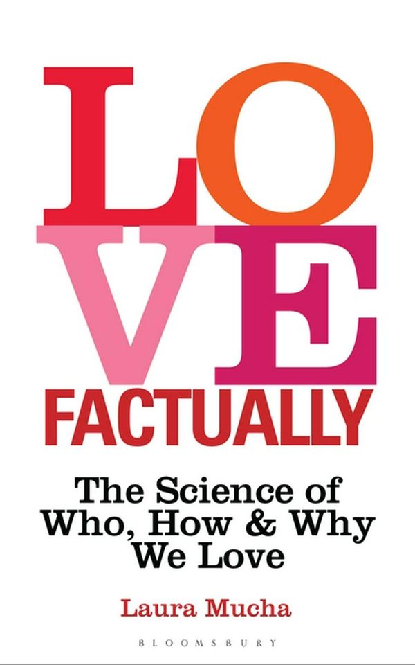 Cover Art for 9781472954343, Love FactuallyThe Science of Who, How and Why We Love by Laura Mucha