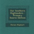 Cover Art for 9781289490416, Our Southern Highlanders by Horace Kephart