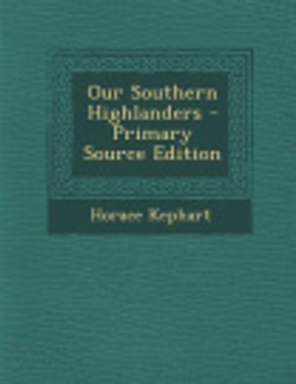 Cover Art for 9781289490416, Our Southern Highlanders by Horace Kephart