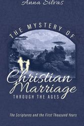 Cover Art for 9781532671913, The Mystery of Christian Marriage through the Ages: The Scriptures and the First Thousand Years by Anna Silvas