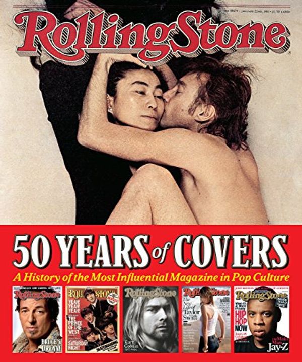Cover Art for B078W628QK, Rolling Stone 50 Years of Covers: A History of the Most Influential Magazine in Pop Culture by Jann S. Wenner
