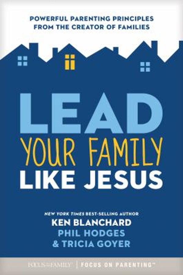 Cover Art for 9781589979307, Lead Your Family Like Jesus: Powerful Parenting Principles from the Creator of Families by Ken Blanchard