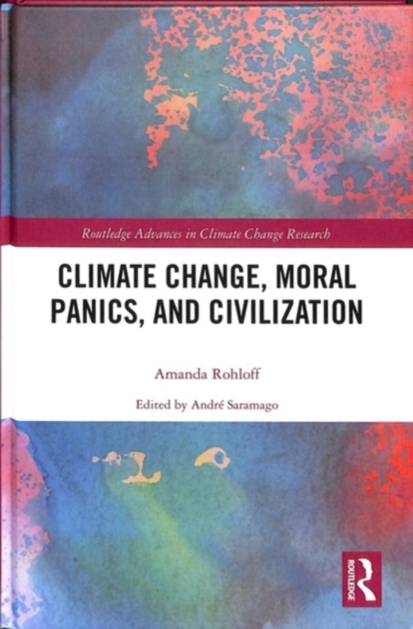 Cover Art for 9780415627221, Climate Change, Moral Panics and Civilization by Amanda Rohloff