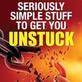 Cover Art for 9780995364912, Seriously Simple Stuff to Get You Unstuck by Steve Maraboli, Tony Curl