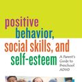 Cover Art for 9781475850406, Positive Behavior, Social Skills, and Self-Esteem: A Parent's Guide to Preschool ADHD by Esta M. Rapoport