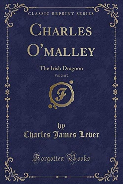 Cover Art for 9781331985624, Charles O’malley, Vol. 2 of 2: The Irish Dragoon (Classic Reprint) by Charles James Lever