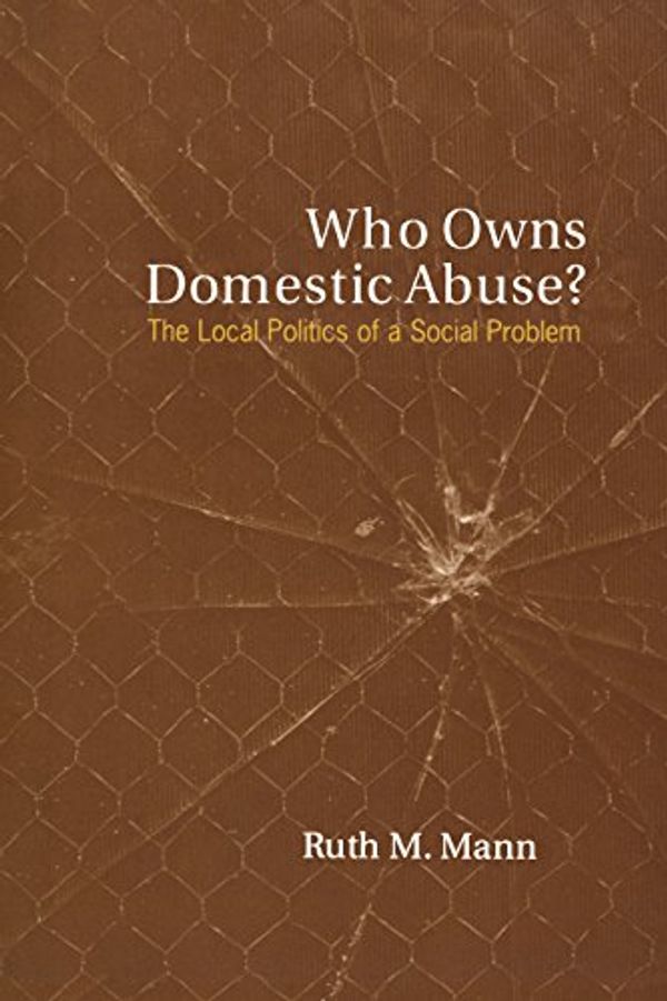 Cover Art for 9780802080912, Who Owns Domestic Abuse? : The Local Politics of a Social Problem by Ruth M. Mann