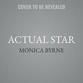 Cover Art for 9798200741298, Actual Star: A Novel by Monica Byrne