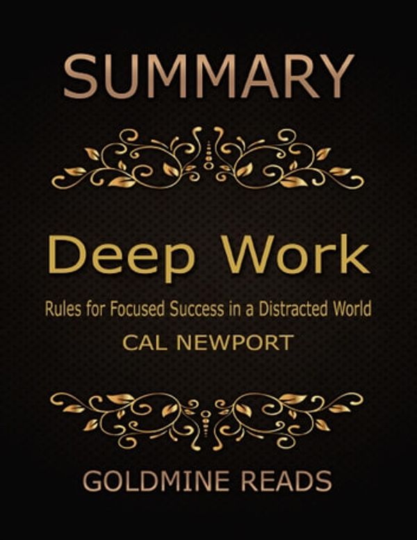 Cover Art for 9781365962905, Summary: Deep Work By Cal Newport: Rules for Focused Success in a Distracted World by Goldmine Reads